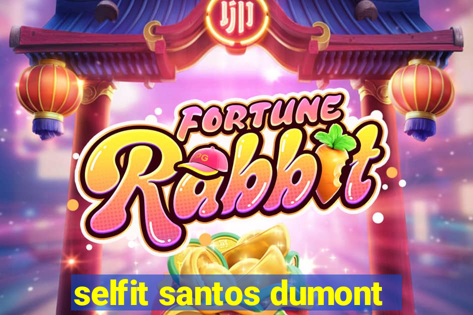 selfit santos dumont